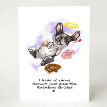 Load image into Gallery viewer, A greeting card with an illustration of a Boston terrier dog angel, lying down with donuts, with the text, &quot;I hear it rains donuts just past the Rainbow Bridge&quot;
