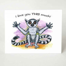 Load image into Gallery viewer, A greeting card, with art of a lemur, arms stretched out, the card reads, &quot;I love you THIS much!&quot;
