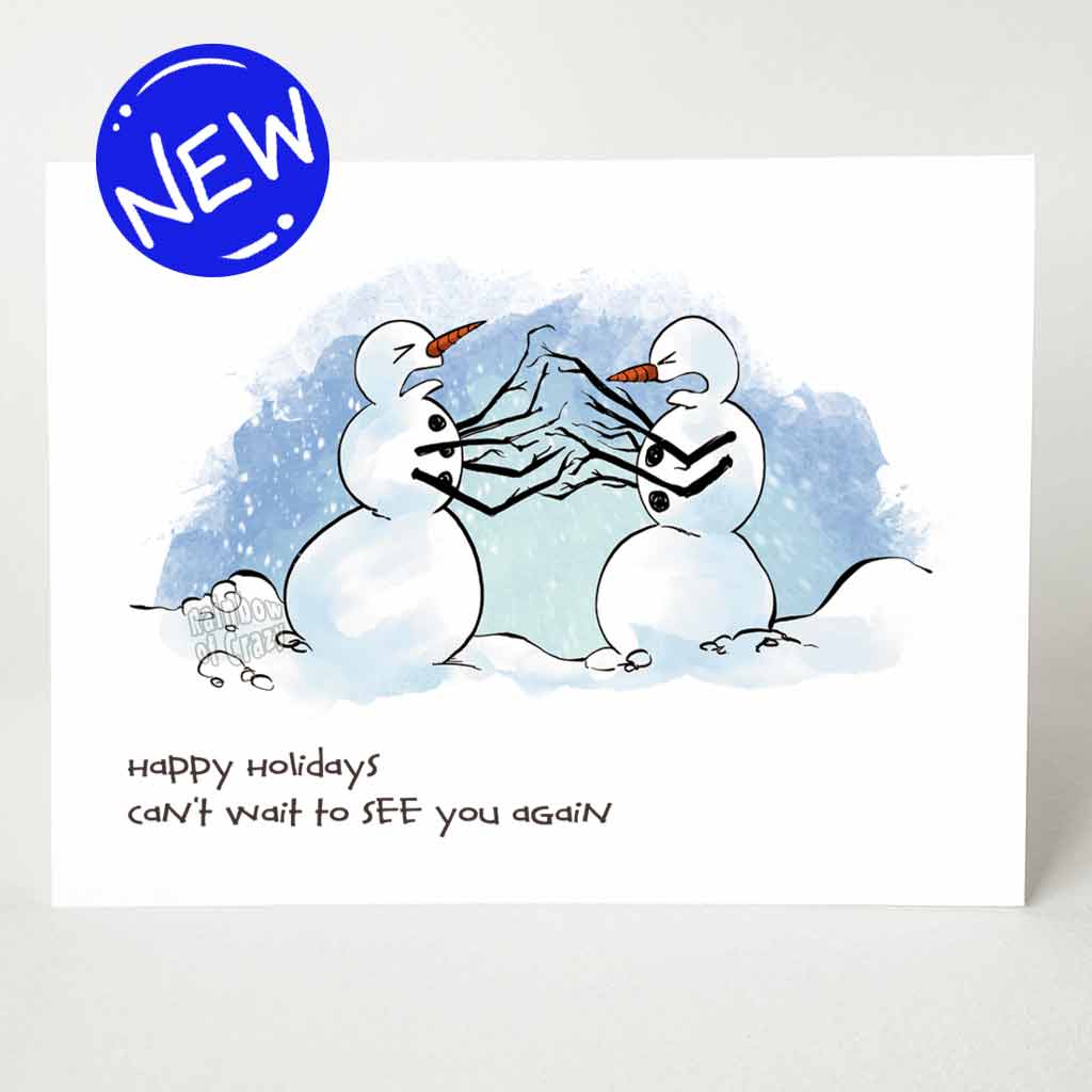 greeting card with an illustration of two snowmen facing each other, both with pained and angry expressions on their faces. multiple branches are in place of their arms, making it appearing as if they're fighting each other. the card reads 