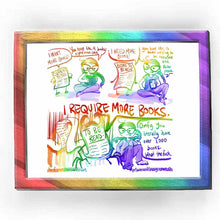 Load image into Gallery viewer, web comic. a list labelled &quot;CURRENT READS:&quot; has legs, w/hands on waist: &quot;I WANT MORE BOOKS!&quot; Jo: &quot;You have like 9 books right now, chill&quot;. / A longer list labelled &quot;BOOKS TO REVIEW:&quot;: &quot;I NEED MORE BOOKS!&quot; Jo: &quot;You have like, 16 books waiting to be reviewed still. Relax please.&quot; / A really long list, w/devil horns, labelled &quot;TO BE READ:&quot;, says: &quot;I REQUIRE MORE BOOKS.&quot; Jo, looking unimpressed: &quot;Omfg. You literally have over 1,000 books. What the fuck.&quot; / ko-fi.com/rainbowofcrazy / @Rainbowofcrazy.com
