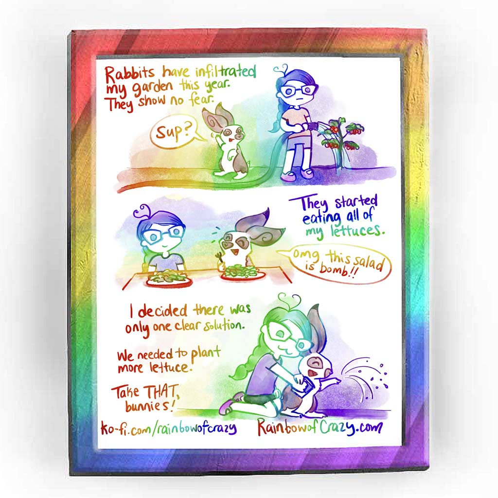 Rainbowofcrazy web comic. / [Rabbits have infiltrated my garden this year. They show no fear.] Brown/white rabbit walks on his hind feet, waving to Jo, who is watering a tomato plant, face blank. Rabbit: 