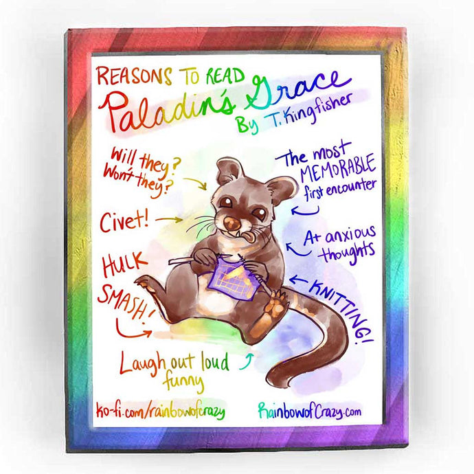 Full alt text: Rainbowofcrazy web comic. Reasons to read Paladins Grace, by T. Kingfisher. A civet sits on the ground, knitting. Different notes are listed, all with arrows pointing to the civet: Will they? Won't they? / Civet! / HULK SMASH! / Laugh out loud funny. / The most MEMORABLE first encounter. / A+ anxious thoughts. / KNITTING! / ko-fi.com/rainbowofcrazy / Rainbowofcrazy.com 
