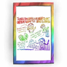Load image into Gallery viewer, webcomic. &quot;THINGS YOU SHOULD BE ABLE TO PUT ON YOUR RESUME THAT SHOULD BE PRAISED.&quot; / brushes teeth regularly! reliability! / able to use up the ENTIRE bag of salad! usually! / only SOMETIMES complains about back pain! / able to keep a straight face while listening to spicy books in public. SO PROFESSIONAL! / HIRE ME @ Rainbowofcrazy.com
