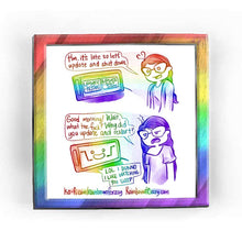Load image into Gallery viewer, Rainbowofcrazy web comic. / Jo, looking at her computer monitor. Jo: &quot;Hm, it&#39;s late so let&#39;s update and shut down.&quot; Monitor shows two options: &quot;update + restart&quot;, and &quot;update + shut down&quot;. / Jo, hair loose, shirt a little dishevelled. She looks unamused. Jo: &quot;Good morning! Wait, what the fuck? Why did you update and restart?&quot; Computer monitor, which shows a happy face and shrugging arms on the screen. Monitor: &quot;LOL I DUNNO I LIKE WATCHING YOU SLEEP&quot;. / ko-fi.com/rainbowofcrazy / Rainbowofcrazy.com&nbsp;
