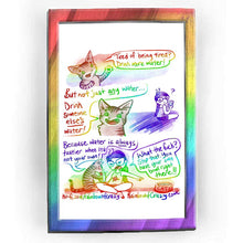 Load image into Gallery viewer, Rainbowofcrazy web comic. / (NotMy) Cat: &quot;Tired of being tired? Drink more water!&quot; / Cat: &quot;But not just ANY water... Drink someone ELSE&#39;S water!&quot; Jo, sitting crossleged on the floor, holding a glass of water, looking over to the cat: &quot;?&quot; / Cat: &quot;Because water is ALWAYS tastier when it&#39;s not your own!&quot; Cat is drinking out of Jo&#39;s glass. Jo: &quot;What the fuck? Stop that. You have your own bowl right there!!&quot; Jo points to the water bowl on the ground right next to them, with the name &quot;CAT&quot; on it. /  ko-fi.com/rai
