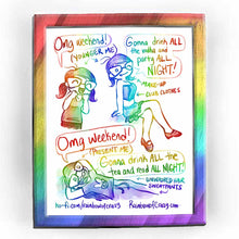 Load image into Gallery viewer, Rainbowofcrazy web comic. Jo: &quot;Omg weekend!&quot; (caption says: &quot;younger me&quot; with an arrow pointing to Jo.) / &quot;Gonna drink ALL the vodka and party ALL NIGHT!&quot; (Jo, with pigtails, in a corset and frilly skirt, one leg crossed over the other, winking at the viewer.) (caption points to her, saying: &nbsp;&quot;make-up&quot; and &quot;club clothes&quot;.) / Jo, lying down, hands behind head: &quot;Omg weekend!&quot; (caption pointing at Jo: &quot;present me&quot;.) Jo: &quot;Gonna drink ALL the tea and read ALL NIGHT!&quot; (caption pointing to Jo, saying &quot;unwashe
