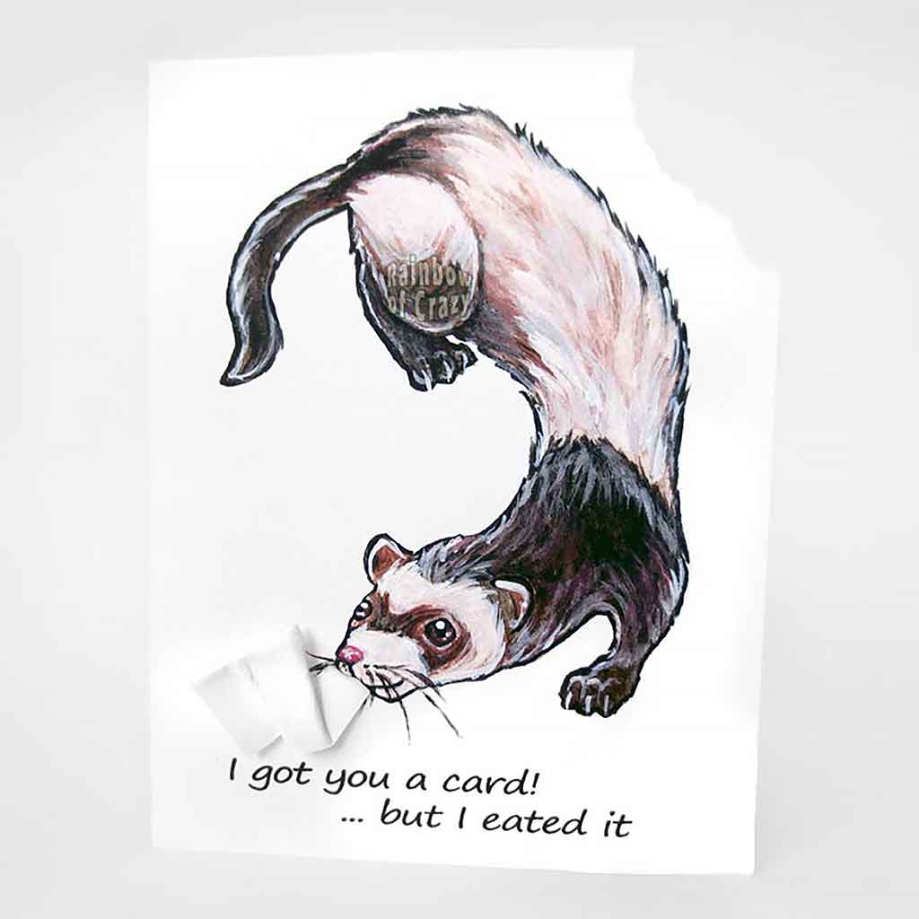 A greeting card with art of a ferret. The top right corner of the card is ripped out and is attached to the ferret's mouth. The card reads, I got you a card!.. but I eated it.