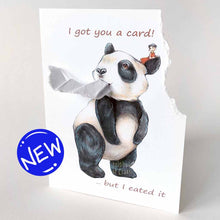 Load image into Gallery viewer, a greeting card illustrated with giant panda bear with a tiny person in a red dress, sitting on the panda&#39;s head. the top right corner of the card is ripped off and hangs from the panda&#39;s mouth. the front reads, &quot;I got you a card! .. but I eated it&quot;
