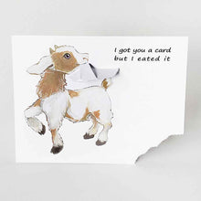 Load image into Gallery viewer, a funny greeting card with a goat on the front, with the bottom right corner of the card ripped and hanging from its mouth. the card reads, &quot;I got you a card and I eated it&quot;
