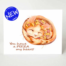 Load image into Gallery viewer, a greeting card with an illustration of an orange cat shaped like a pizza, covered in Hawaiian toppings. Text says &quot;You have a PIZZA my heart!&quot;
