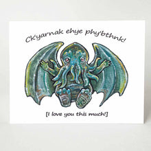 Load image into Gallery viewer, A greeting card with art of a baby Cthulhu with arms out stretched, with the words, &quot;Ck&#39;yarnak ehye phy&#39;bthnk! [I love you this much!]&quot;
