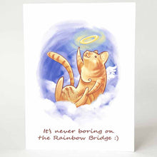 Load image into Gallery viewer, a greeting card, featuring art of an orange tabby cat angel, sitting on the clouds, reaching up to the halo above its head. the card reads, &#39;it&#39;s never boring on the rainbow bridge :)&quot;
