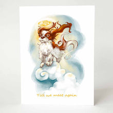 Load image into Gallery viewer, A greeting card featuring art of a Cavalier King Charles Spaniel angel, with a halo over its head. It stands on top of clouds with the wind blowing through its fur, and reads, &quot;Till we meet again&quot;
