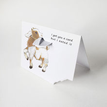 Load image into Gallery viewer, a funny greeting card with a goat on the front, with the bottom right corner of the card ripped and hanging from its mouth. the card reads, &quot;I got you a card and I eated it&quot;
