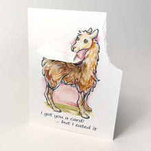 Load image into Gallery viewer, a greeting card featuring an illustration of a smiling llama. the top right corner has been torn off and hangs from the llama&#39;s mouth. the card reads, &quot;I got you a card! ... but I eated it&quot;
