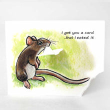 Load image into Gallery viewer, a greeting card, illustrated with a smiling mouse. a corner of the card is ripped and hangs from the mouse&#39;s mouth. the text reads, I got you a card .. but I eated it
