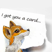 Load image into Gallery viewer, a greeting card with art of a red fox on the front. text reads, &quot;i got you a card.. but i eated it&quot;. the top right corner of the card is ripped off and hangs from the fox&#39;s mouth
