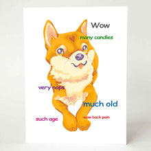 Load image into Gallery viewer, a greeting card with an illustration of a shiba inu as the doge meme. front reads: wow. many candles, very naps. much old. such age. wow back pain&quot;
